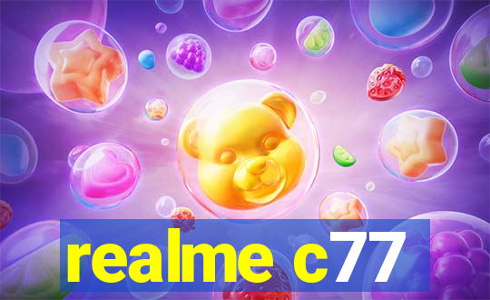 realme c77